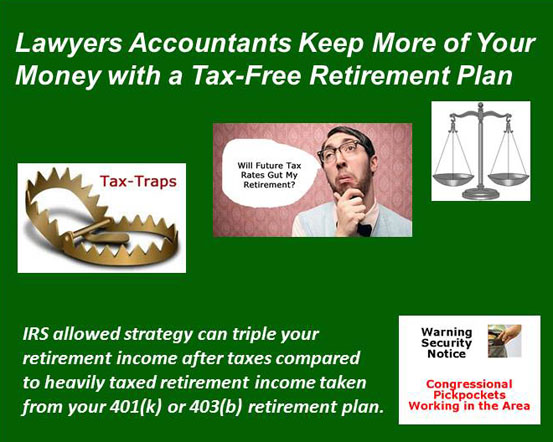 Lawyers and Accountants keep more of your money with a tax-free retirement plan.
